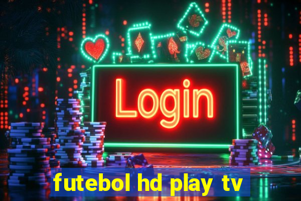 futebol hd play tv